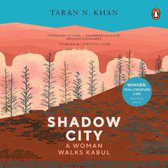 Shadow City: A Woman Walks Kabul Audiobook, by Taran N. Khan