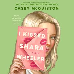 I Kissed Shara Wheeler: A Novel Audiobook, by 