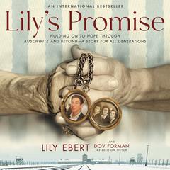 Lilys Promise: Holding On to Hope Through Auschwitz and Beyond—A Story for All Generations Audiobook, by Dov Forman