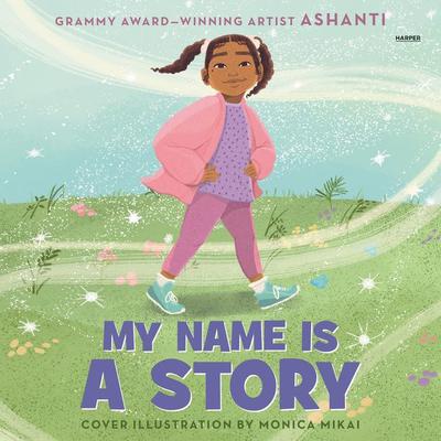My Name Is a Story: An Empowering First Day of School Book for Kids Audiobook, by Ashanti 