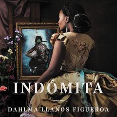 Woman of Endurance, A Indómita (Spanish Edition): Una novel Audiobook, by Dahlma Llanos-Figueroa
