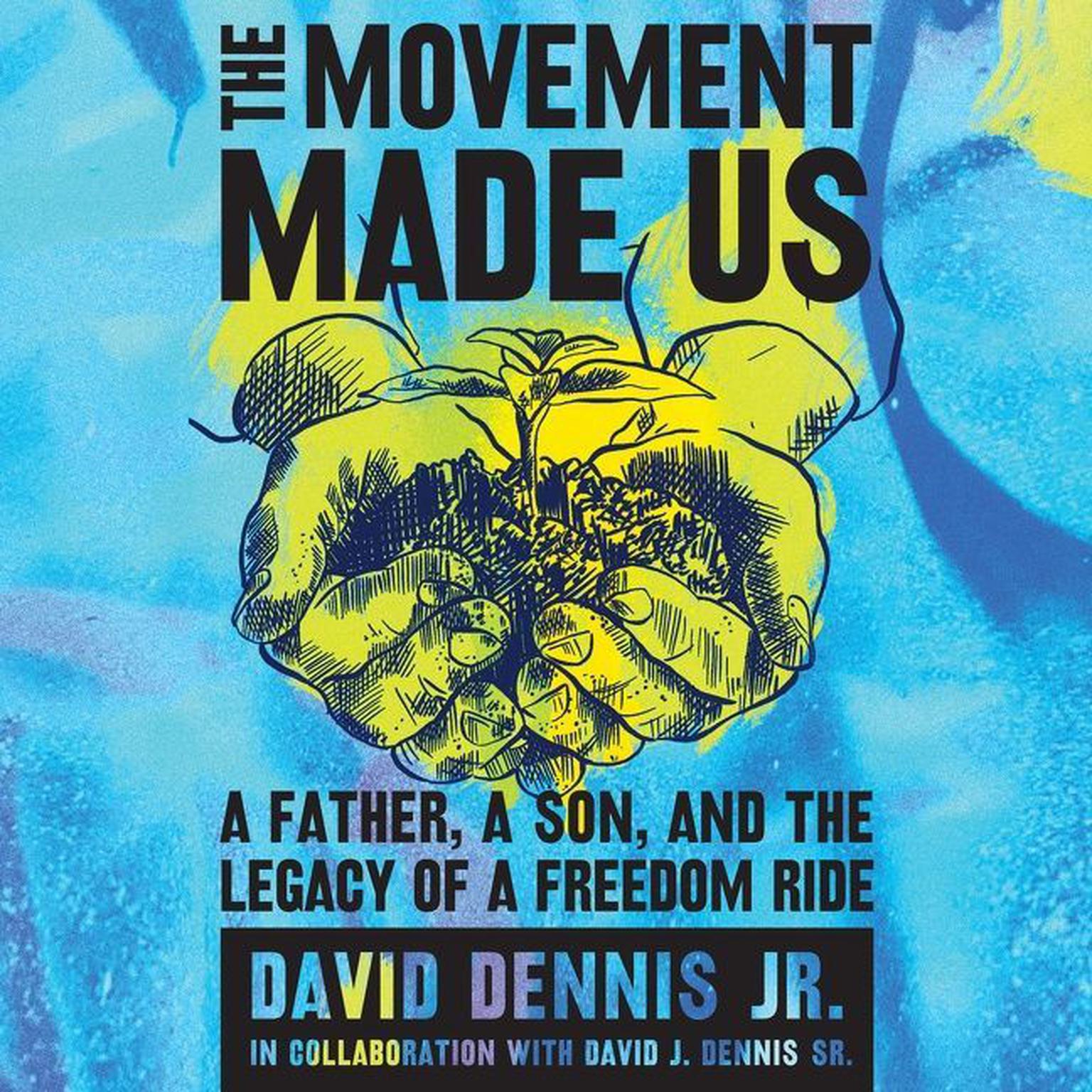 The Movement Made Us: A Father, a Son, and the Legacy of a Freedom Ride Audiobook, by David J. Dennis