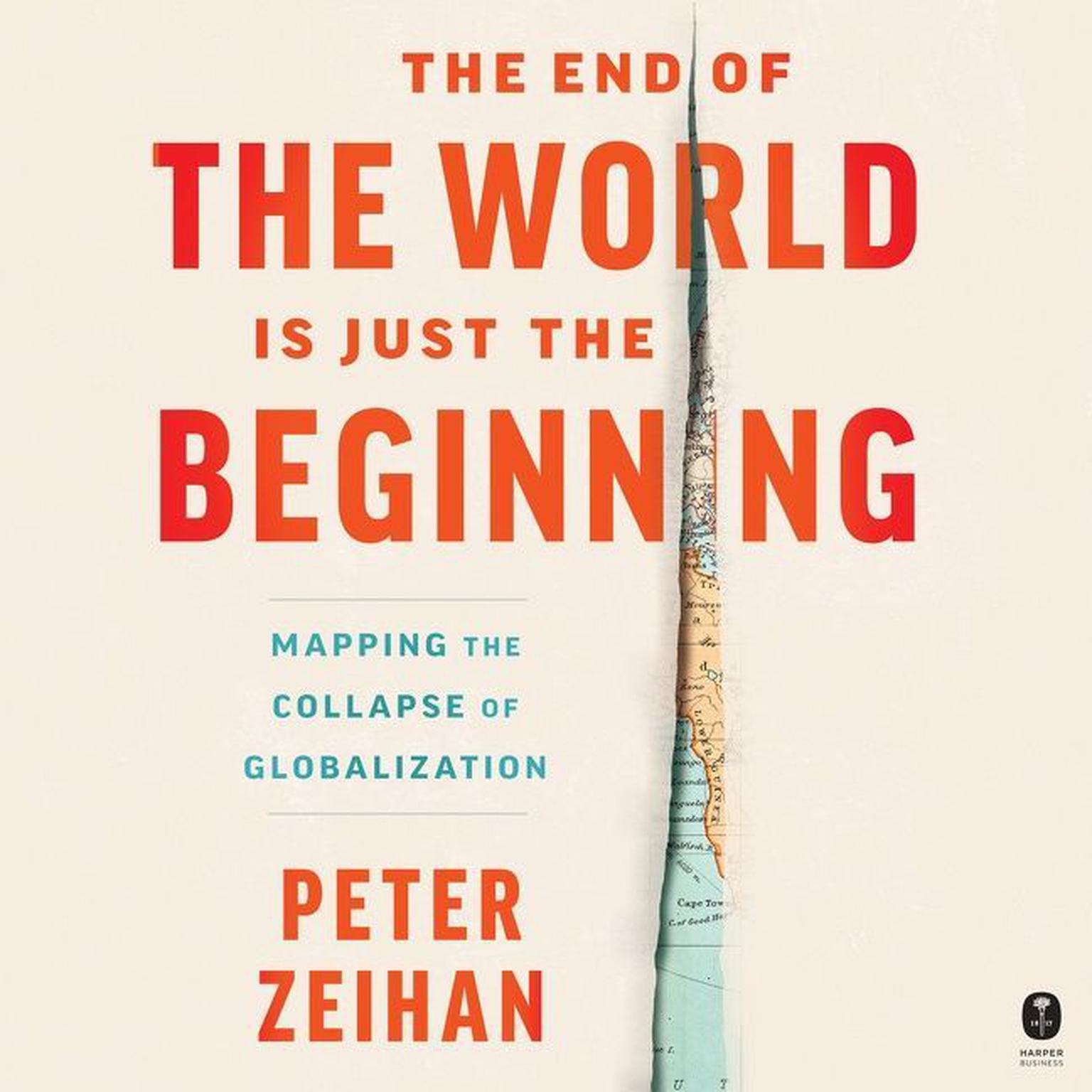 The End of the World is Just the Beginning: Mapping the Collapse of Globalization Audiobook, by Peter Zeihan