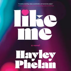Like Me: A Novel Audiobook, by Hayley Phelan