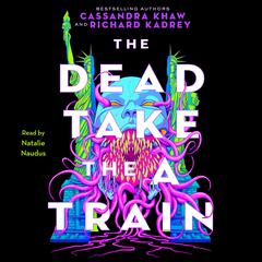 The Dead Take the A Train Audiobook, by Cassandra Khaw