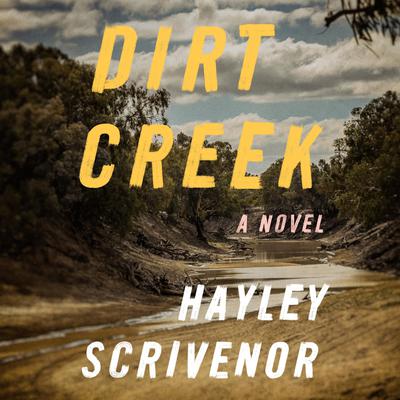 Dirt Creek: A Novel Audiobook, by Hayley Scrivenor