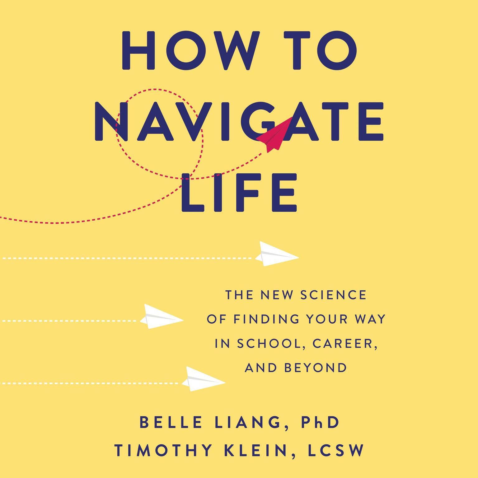 How to Navigate Life: The New Science of Finding Your Way in School, Career, and Beyond Audiobook, by Belle Liang