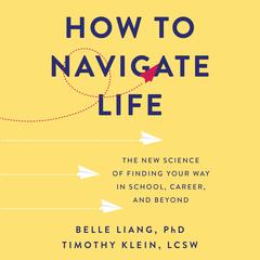 How to Navigate Life: The New Science of Finding Your Way in School, Career, and Beyond Audiobook, by 