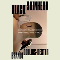 Black Skinhead: Reflections on Blackness and Our Political Future Audiobook, by Brandi Collins-Dexter