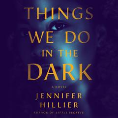 Things We Do in the Dark: A Novel Audiobook, by Jennifer Hillier