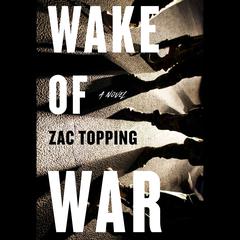 Wake of War: A Novel Audiobook, by Zac Topping