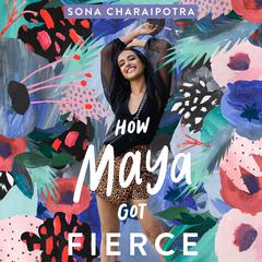 How Maya Got Fierce Audiobook, by Sona Charaipotra