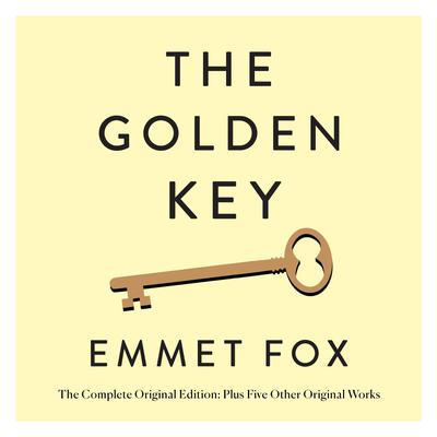 The Golden Key: The Complete Original Edition: Plus Five Other Original Works Audiobook, by Emmet Fox