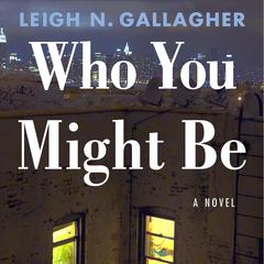 Who You Might Be: A Novel Audiobook, by Leigh N. Gallagher