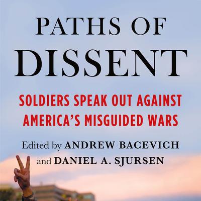 Paths of Dissent: Soldiers Speak Out Against Americas Misguided Wars Audiobook, by Author Info Added Soon