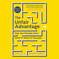 The Unfair Advantage: How You Already Have What It Takes to Succeed Audiobook, by Ash Ali