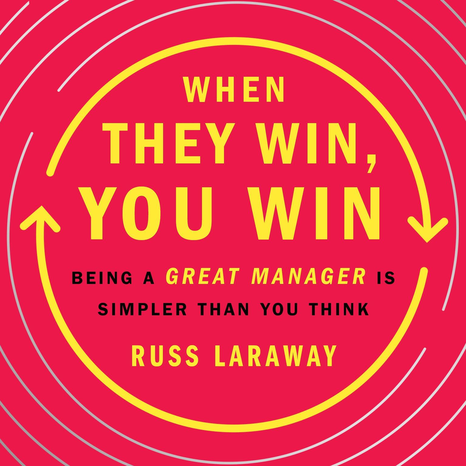 When They Win, You Win: Being a Great Manager Is Simpler Than You Think Audiobook, by Russ Laraway