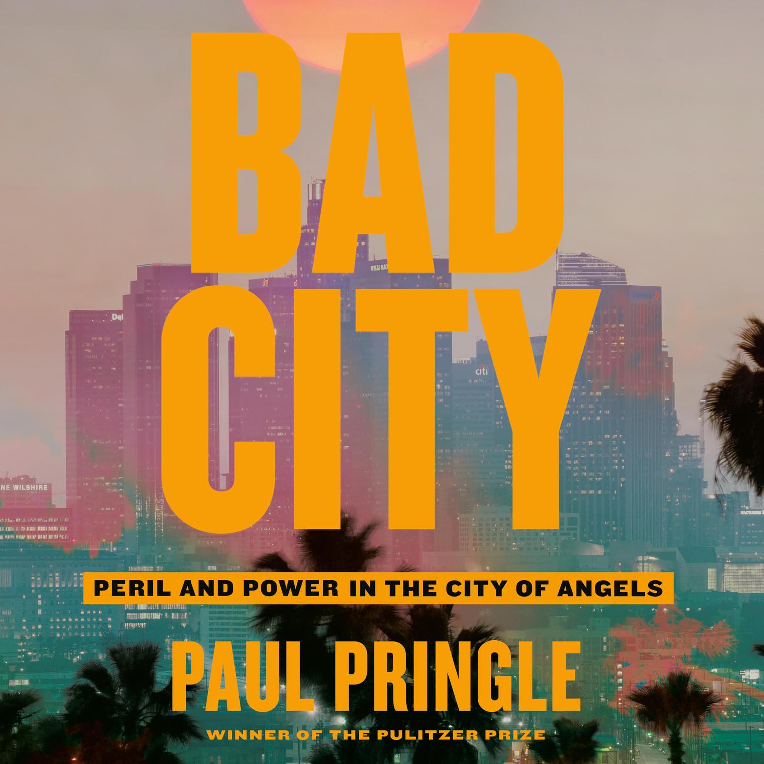 Bad City: Peril and Power in the City of Angels Audiobook, by Paul Pringle