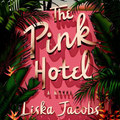 The Pink Hotel: A Novel Audiobook, by Liska Jacobs