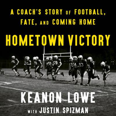 Hometown Victory: A Coachs Story of Football, Fate, and Coming Home Audiobook, by Justin Spizman