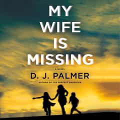 My Wife Is Missing: A Novel Audiobook, by D. J. Palmer