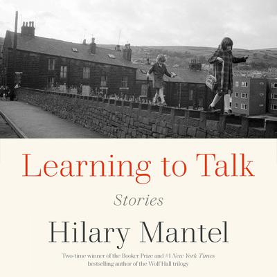 Learning to Talk: Stories Audiobook, by Hilary Mantel