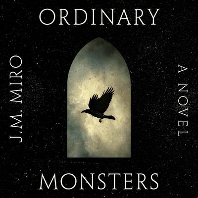 Ordinary Monsters: A Novel Audiobook, by J. M. Miro