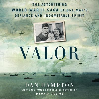 Valor: The Astonishing World War II Saga of One Mans Defiance and Indomitable Spirit Audiobook, by Dan Hampton