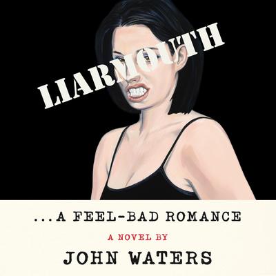 Liarmouth: A Feel-Bad Romance: A Novel Audiobook, by 