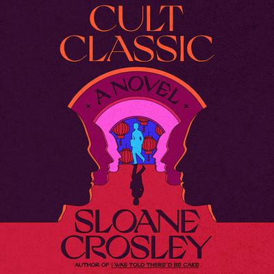 Cult Classic: A Novel Audiobook, by Sloane Crosley