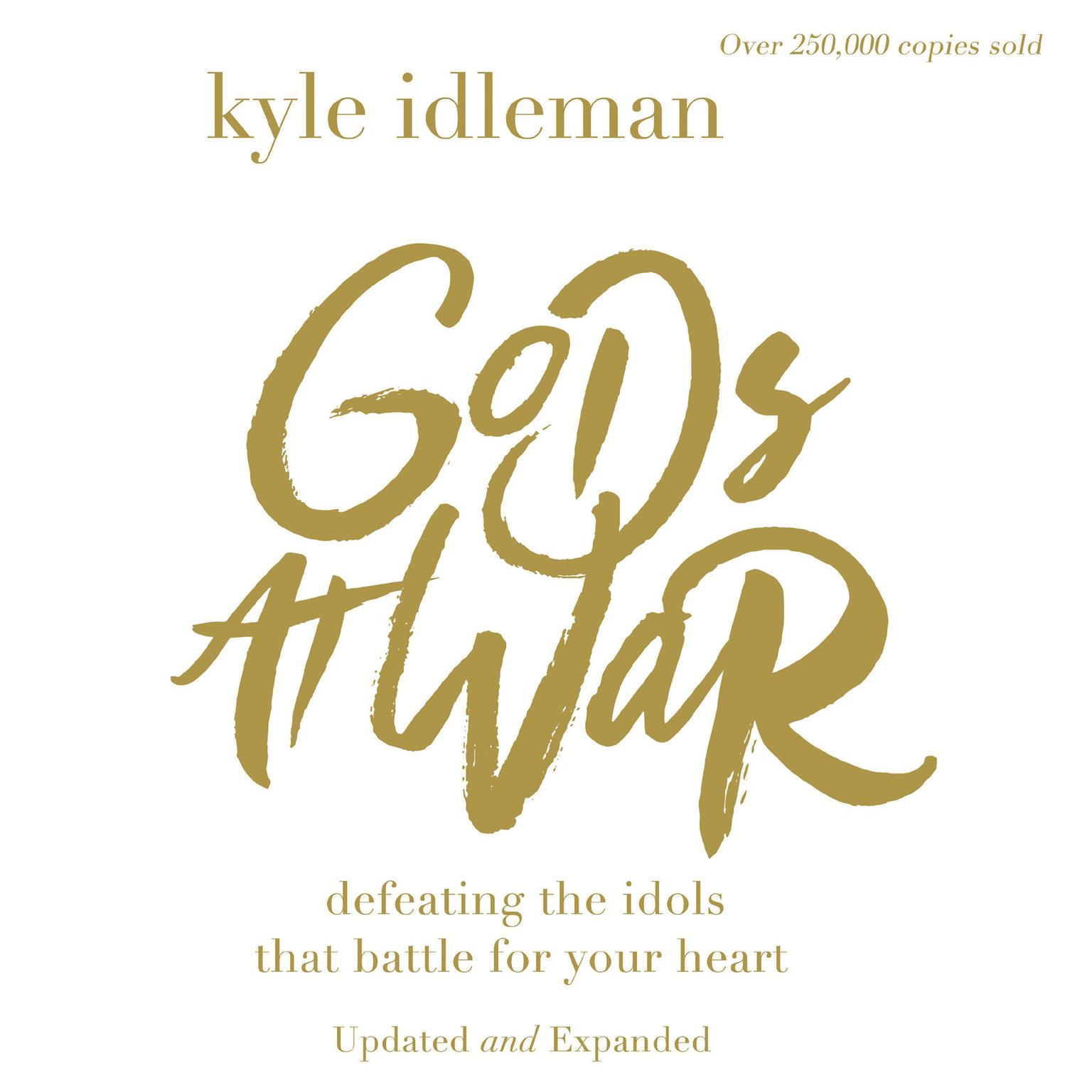 Gods at War: Defeating the Idols that Battle for Your Heart Audiobook, by Kyle Idleman