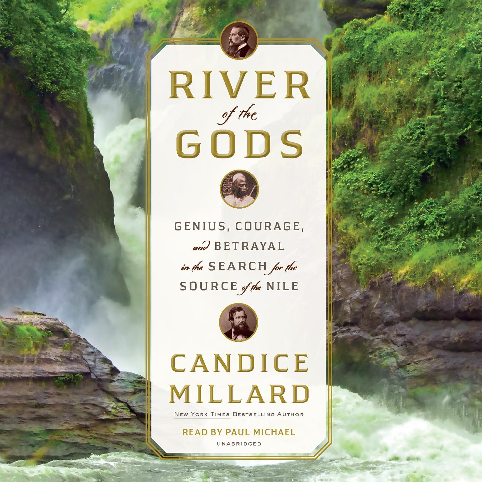 River of the Gods: Genius, Courage, and Betrayal in the Search for the Source of the Nile Audiobook, by Candice Millard