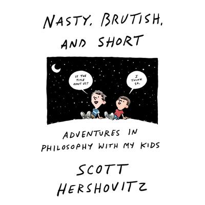 Nasty, Brutish, and Short: Adventures in Philosophy with My Kids Audiobook, by 