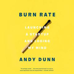 Burn Rate: Launching a Startup and Losing My Mind Audiobook, by 