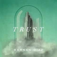 Trust (Pulitzer Prize Winner) Audiobook, by Hernan Diaz
