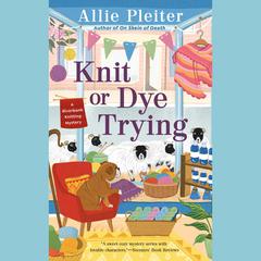 Knit or Dye Trying Audiobook, by Allie Pleiter