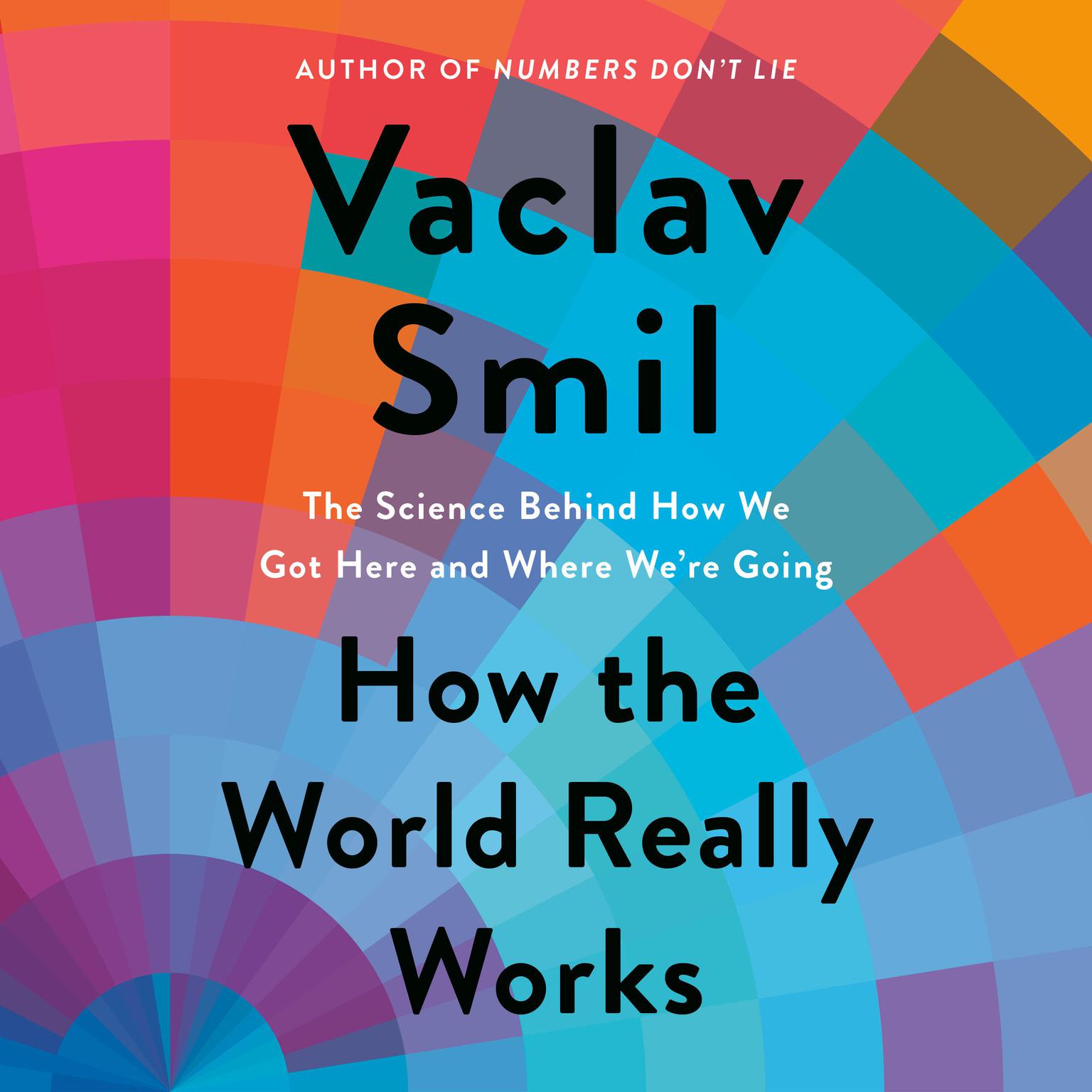 How the World Really Works: The Science Behind How We Got Here and Where Were Going Audiobook, by Vaclav Smil