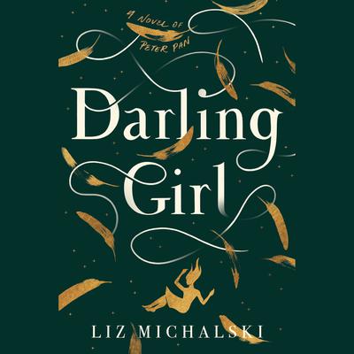 Darling Girl: A Novel of Peter Pan Audiobook, by Liz Michalski