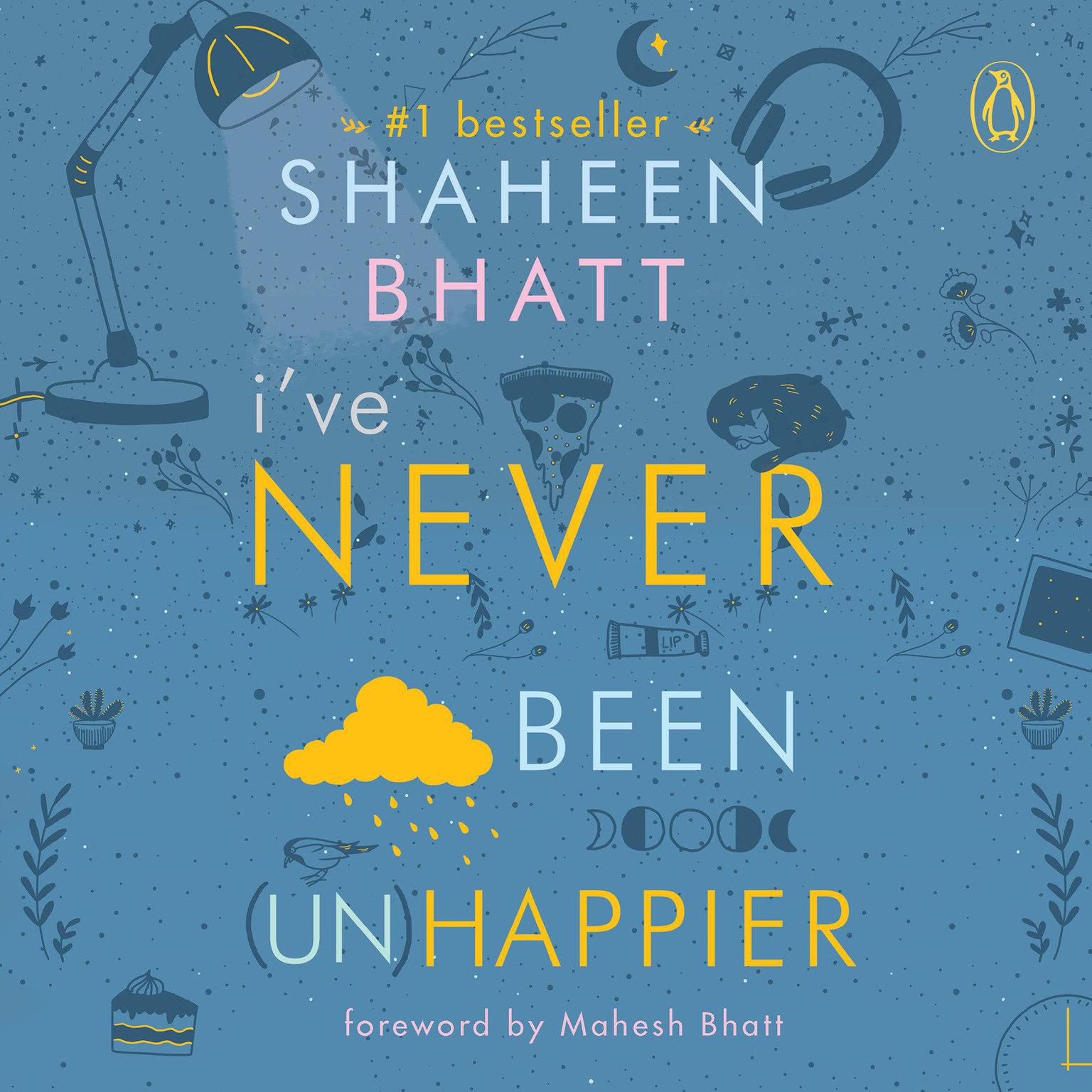 Ive Never Been (Un) Happier Audiobook, by Shaheen Bhatt