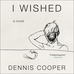 I Wished Audiobook, by Dennis Cooper