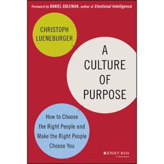 A Culture of Purpose: How to Choose the Right People and Make the Right People Choose You Audiobook, by Christoph Lueneburger