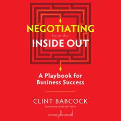 Negotiating from the Inside Out: A Playbook for Business Success Audiobook, by Clint Babcock