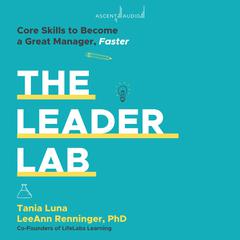 The Leader Lab: Core Skills to Become a Great Manager Faster Audiobook, by LeeAnn Renninger