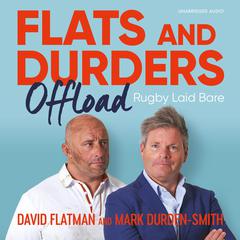 Flats and Durders Offload: Rugby Laid Bare Audiobook, by David Flatman