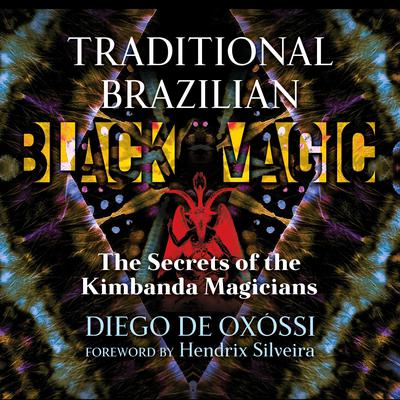 Traditional Brazilian Black Magic: The Secrets of the Kimbanda Magicians Audiobook, by Diego de Oxóssi