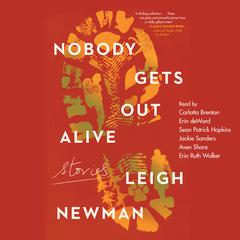Nobody Gets Out Alive: Stories Audiobook, by Leigh Newman