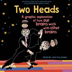 Two Heads: A Graphic Exploration of How Our Brains Work with Other Brains Audiobook, by Uta Frith
