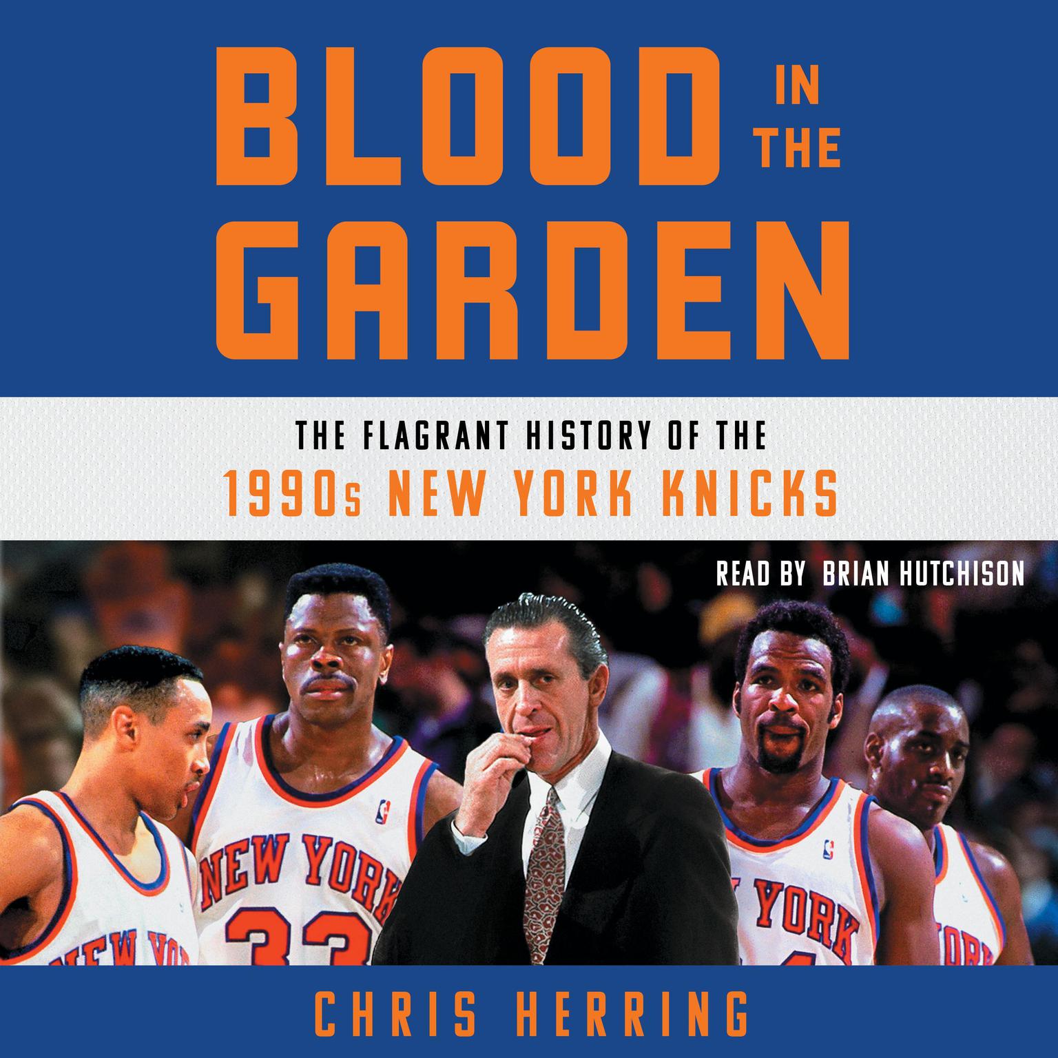 Blood in the Garden: The Flagrant History of the 1990s New York Knicks Audiobook, by Chris Herring