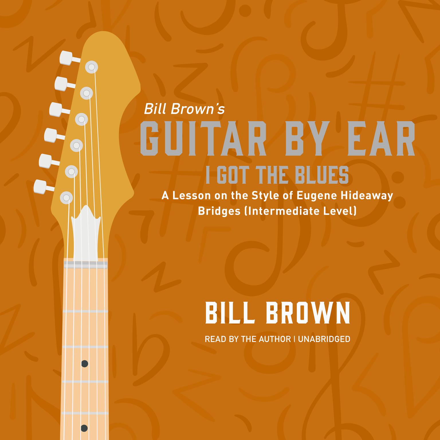 I Got the Blues: A Lesson on the Style of Eugene Hideaway Bridges (Intermediate Level) Audiobook, by Bill Brown