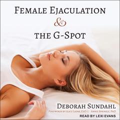 Female Ejaculation and the G-Spot Audiobook, by Deborah Sundahl